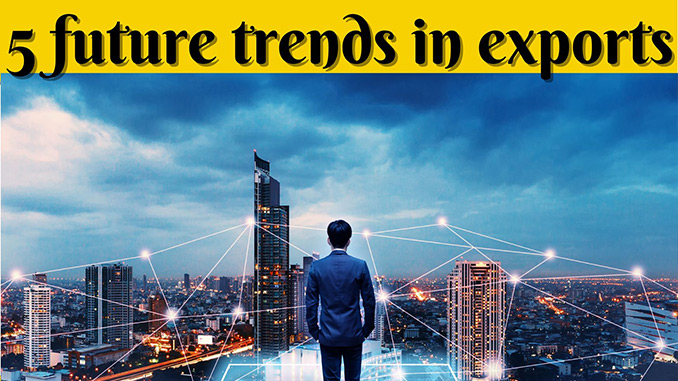 5 Future trends in exports